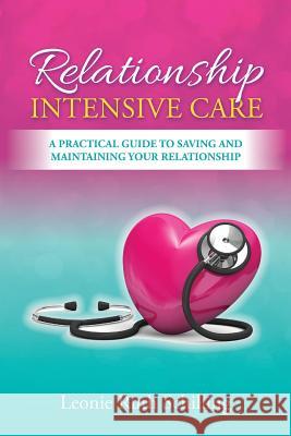 Relationship Intensive Care: A practical guide to saving and maintaining your relationship Schilling, Leonie R. 9781925471007 North Lakes Counselling Services - książka