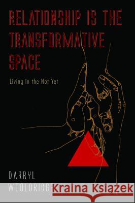 Relationship Is the Transformative Space Darryl Wooldridge 9781498280419 Wipf & Stock Publishers - książka