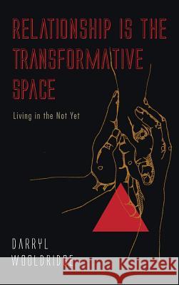 Relationship Is the Transformative Space Darryl Wooldridge 9781498280433 Wipf & Stock Publishers - książka