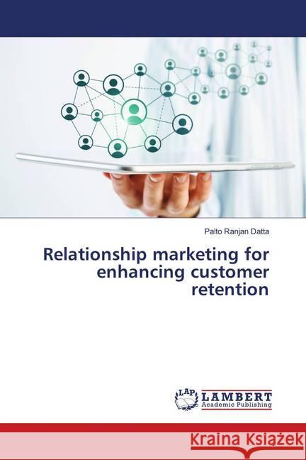 Relationship marketing for enhancing customer retention Datta, Palto Ranjan 9783330061675 LAP Lambert Academic Publishing - książka