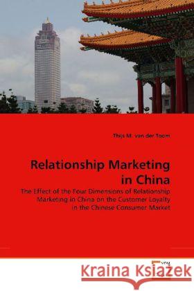 Relationship Marketing in China : The Effect of the Four Dimensions of Relationship Marketing in China on the Customer Loyalty in the Chinese Consumer Market Toom, Thijs M. van der 9783639203301 VDM Verlag Dr. Müller - książka
