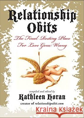 Relationship Obits: The Final Resting Place for Love Gone Wrong Horan, Kathleen 9780061735165 HarperOne - książka