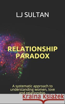 Relationship Paradox: A systematic approach to understand women, love and relationship. Sultan, Lj 9781796467628 Independently Published - książka