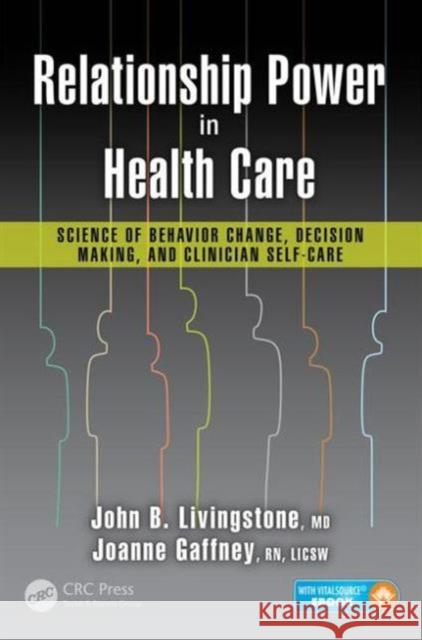 Relationship Power in Health Care: Science of Behavior Change, Decision Making, and Clinician Self-Care Livingstone M D John B                   John B. Livingston Joanne Gafne 9781482264265 CRC Press - książka