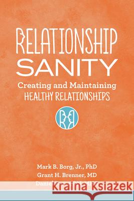 Relationship Sanity: Creating and Maintaining Healthy Relationships Borg, Mark B. 9781942094814 Central Recovery Press - książka