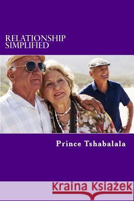 Relationship Simplified: what does it take to make it simple Tshabalala, Prince 9781502345103 Createspace - książka