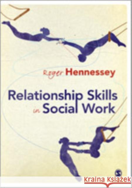 Relationship Skills in Social Work Roger Hennessey 9781848601550 Sage Publications (CA) - książka