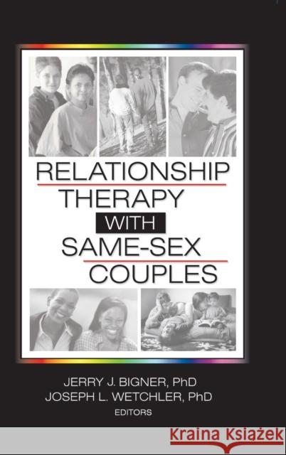 Relationship Therapy with Same-Sex Couples Jerry J. Bigner Joseph L. Wetchler 9780789025548 Haworth Press - książka