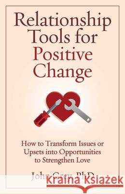 Relationship Tools for Positive Change John Grey 9780963707925 Leap Frog Press (Sebastopol, CA) - książka