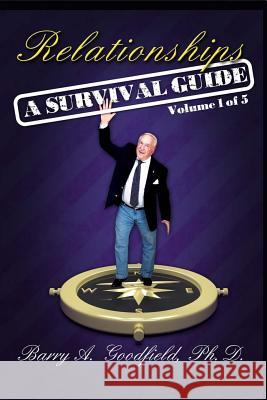 Relationships - A Survival Guide Barry a. Goodfiel 9780984671649 Goodfield Institute, LLC - książka
