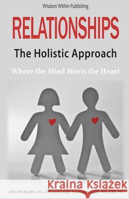 Relationships - The Holistic Approach: Where the Mind Meets the Heart John A. McMulli Leigh Randolp 9781482513424 Createspace - książka