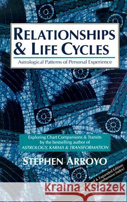 Relationships and Life Cycles: Astrological Patterns of Personal Experience Arroyo, Stephen 9780916360559 CRCS Publications - książka