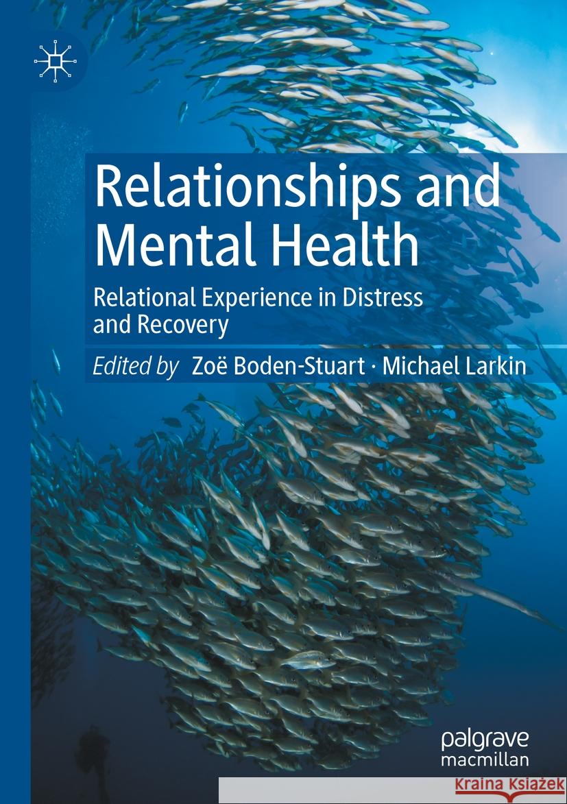 Relationships and Mental Health: Relational Experience in Distress and Recovery Zoë Boden-Stuart, Michael Larkin 9783031500497 Springer International Publishing AG - książka