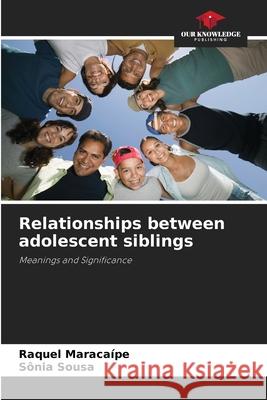 Relationships between adolescent siblings Maracaípe, Raquel, Sousa, Sônia 9786209287749 Our Knowledge Publishing - książka