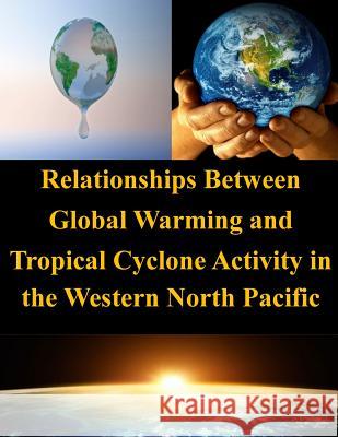 Relationships Between Global Warming and Tropical Cyclone Activity in the Western North Pacific Naval Postgraduate School 9781502972699 Createspace - książka