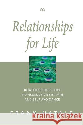 Relationships for Life: How Conscious Love Transcends Crisis, Pain and Self Avoidance Frank Natale Ralph Cissne Ralph Cissne 9780970144348 Morgan Road - książka