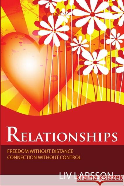 Relationships, Freedom without Distance, Connection without Control Liv Larsson 9789197944205 Friare liv - książka