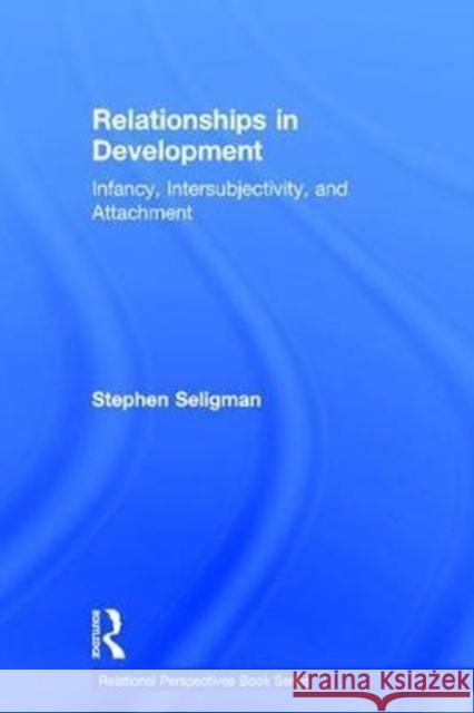 Relationships in Development: Infancy, Intersubjectivity, and Attachment Stephen Seligman 9780415880015 Routledge - książka