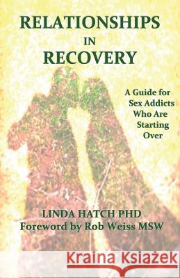 Relationships in Recovery: A Guide for Sex Addicts Who Are Starting Over Linda Hatc 9780615820071 Pentacle - książka