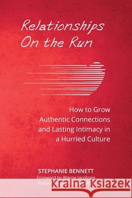 Relationships on the Run: How to Grow Authentic Connections and Lasting Intimacy in a Hurried Culture Stephanie Bennett 9781959685371 Faithcomm, Inc. - książka