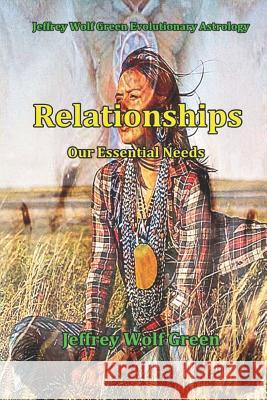 Relationships: Our Essential Needs Jeffrey Wolf Green 9781533594389 Createspace Independent Publishing Platform - książka