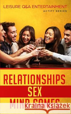 Relationships, Sex & Mind Games: Leisure Q&A Entertainment Actify Series 9781719303071 Createspace Independent Publishing Platform - książka