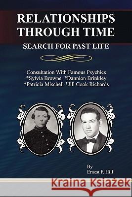 Relationships Through Time: Search for Past Life Hill, Ernest F. 9781432742416 Outskirts Press - książka