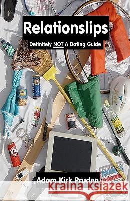 Relationslips: Definitely NOT A Dating Guide Adam Kirk Pruden 9780984335510 Unitoad Press - książka