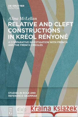 Relative and Cleft Constructions in Kr?ol R?nyon?: A Comparative Investigation with French and the French Creoles Alina Rose McLellan 9783111422862 Walter de Gruyter - książka
