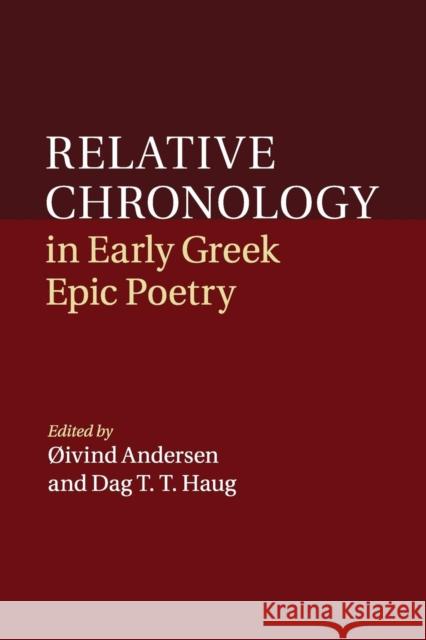 Relative Chronology in Early Greek Epic Poetry Oivind Andersen Dag T. T. Haug 9781107525917 Cambridge University Press - książka