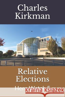 Relative Elections: Hero Watch 5 Charles Kirkman 9781986473699 Createspace Independent Publishing Platform - książka