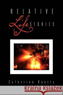 Relative Life Stories Celestine Beatty 9781456878009 Xlibris Corporation - książka