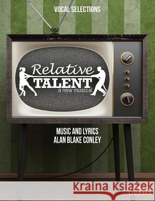 Relative Talent, the musical - Vocal Selections Conley, Alan Blake 9781532928307 Createspace Independent Publishing Platform - książka