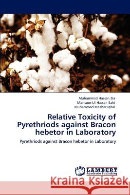 Relative Toxicity of Pyrethriods against Bracon hebetor in Laboratory Zia, Muhammad Hassan 9783848431748 LAP Lambert Academic Publishing - książka