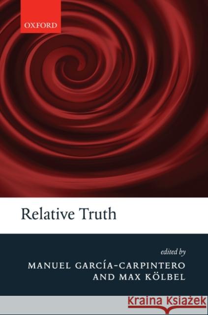 Relative Truth Manuel Garcia-Carpintero Max Kolbel 9780199234950 Oxford University Press, USA - książka