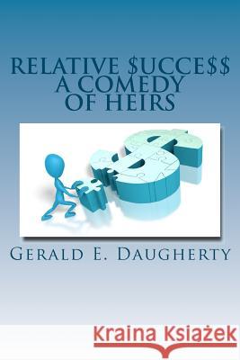 Relative $ucce$$: A Comedy Of Heirs Daugherty, Gerald E. 9781468016147 Createspace Independent Publishing Platform - książka