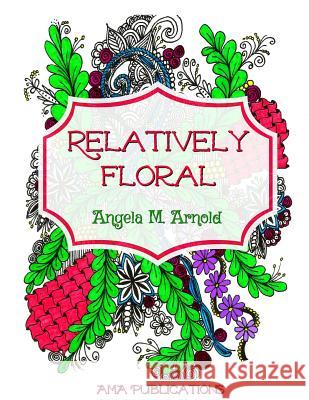 Relatively Floral Angela M. Arnold 9781548190323 Createspace Independent Publishing Platform - książka