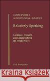 Relatively Speaking: Language, Thought, and Kinship Among the Mopan Maya Danziger, Eve 9780195099102 Oxford University Press