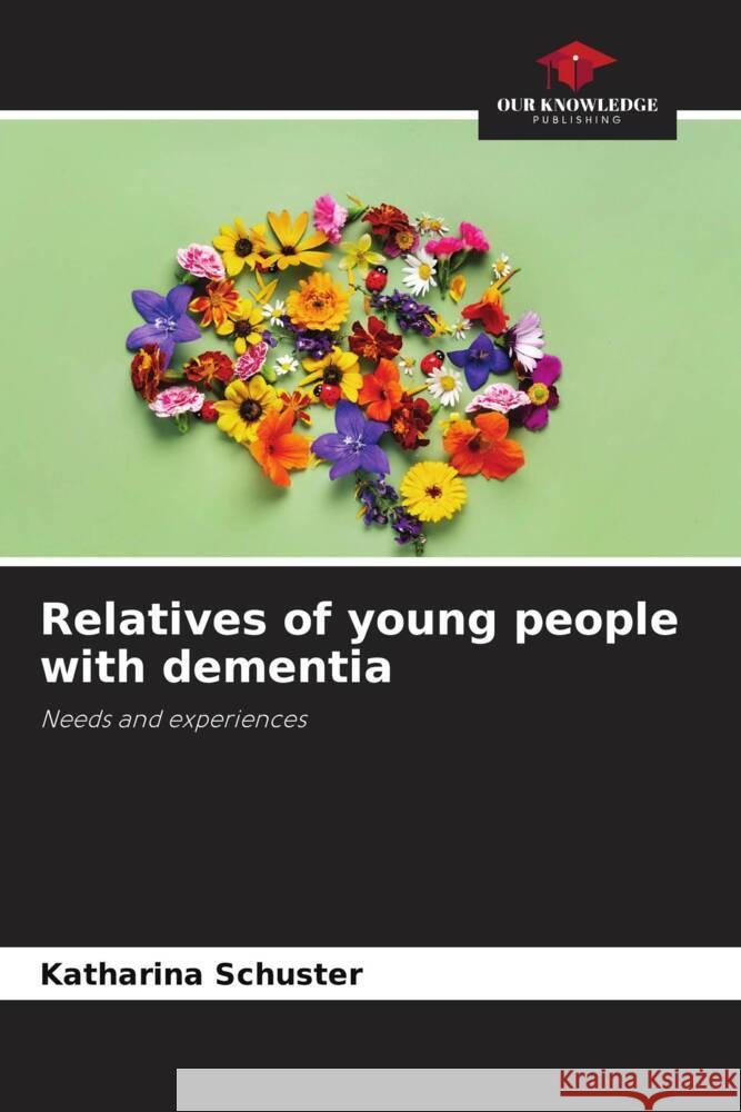 Relatives of young people with dementia Schuster, Katharina 9786206470595 Our Knowledge Publishing - książka