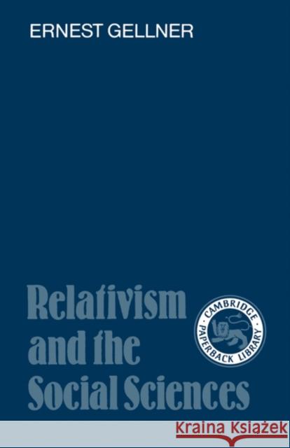 Relativism and the Social Sciences Ernest Gellner I. C. Jarvie Joseph Agassi 9780521337984 Cambridge University Press - książka
