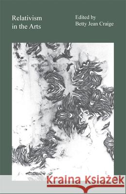 Relativism in the Arts Jean Betty Craige 9780820338057 University of Georgia Press - książka