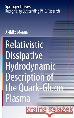 Relativistic Dissipative Hydrodynamic Description of the Quark-Gluon Plasma Akihiko Monnai 9784431547976 Springer - książka