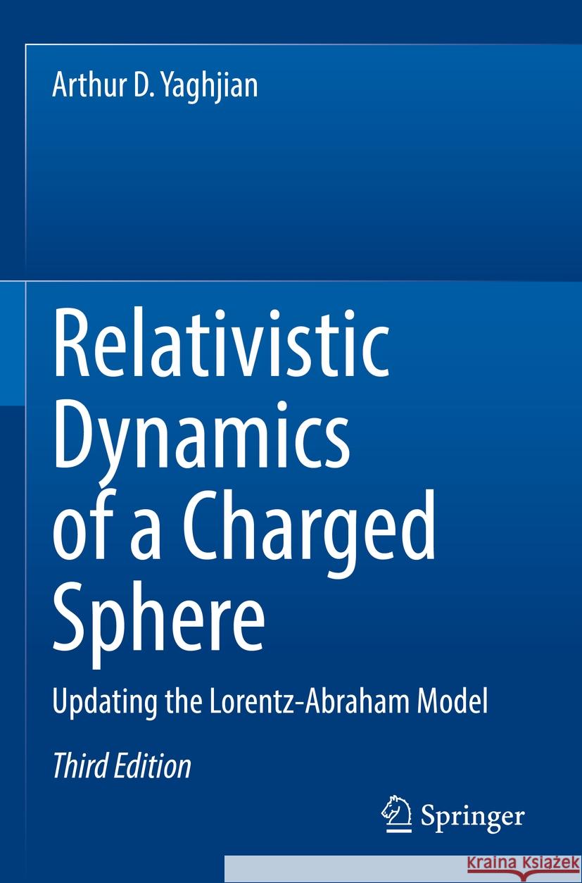 Relativistic Dynamics of a Charged Sphere Arthur D. Yaghjian 9783031060694 Springer International Publishing - książka