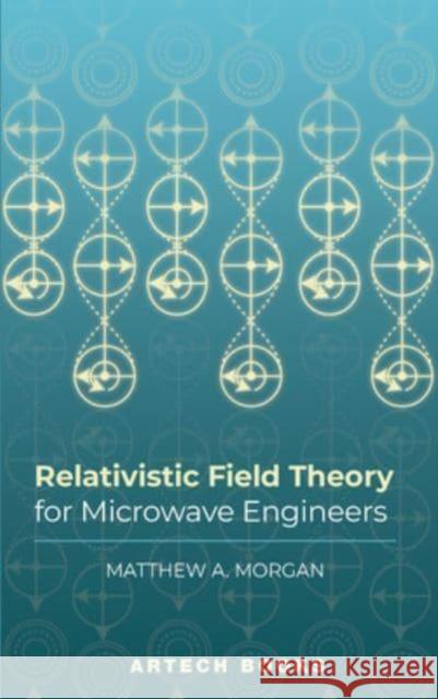 Relativistic Field Theory for Microwave Engineers  9781685690670 Artech House Publishers - książka