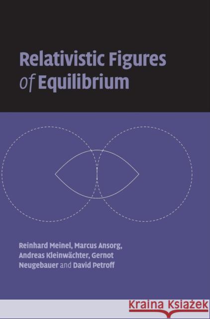 Relativistic Figures of Equilibrium Reinhard Meinel Marcus Ansorg 9780521863834 CAMBRIDGE UNIVERSITY PRESS - książka