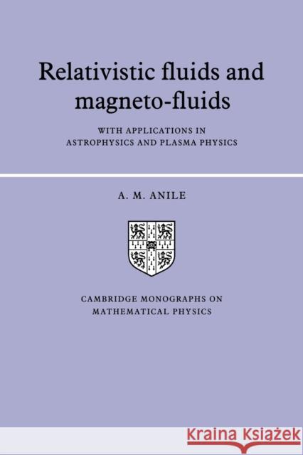 Relativistic Fluids and Magneto-Fluids: With Applications in Astrophysics and Plasma Physics Anile, Angelo Marcello 9780521018128 Cambridge University Press - książka