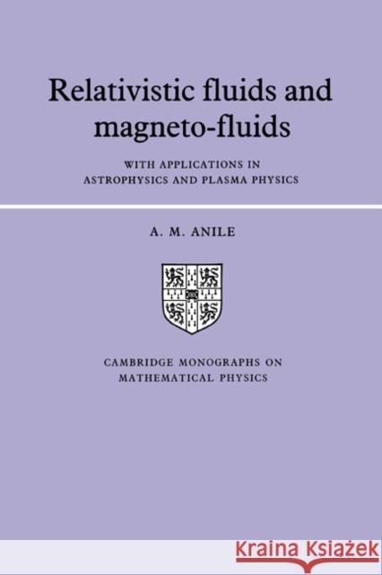 Relativistic Fluids and Magneto-Fluids: With Applications in Astrophysics and Plasma Physics Anile, Angelo Marcello 9780521304061 Cambridge University Press - książka