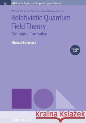Relativistic Quantum Field Theory, Volume 1: Canonical Formalism Michael Strickland 9781643276991 Iop Concise Physics - książka