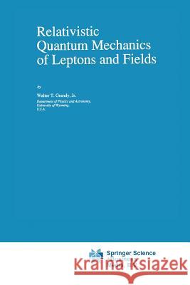 Relativistic Quantum Mechanics of Leptons and Fields Walter T., Jr. Grandy 9789401054584 Springer - książka