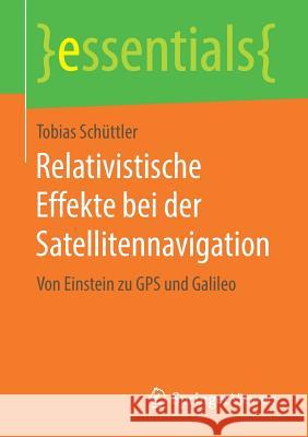 Relativistische Effekte Bei Der Satellitennavigation: Von Einstein Zu GPS Und Galileo Schüttler, Tobias 9783658221607 Springer Vieweg - książka